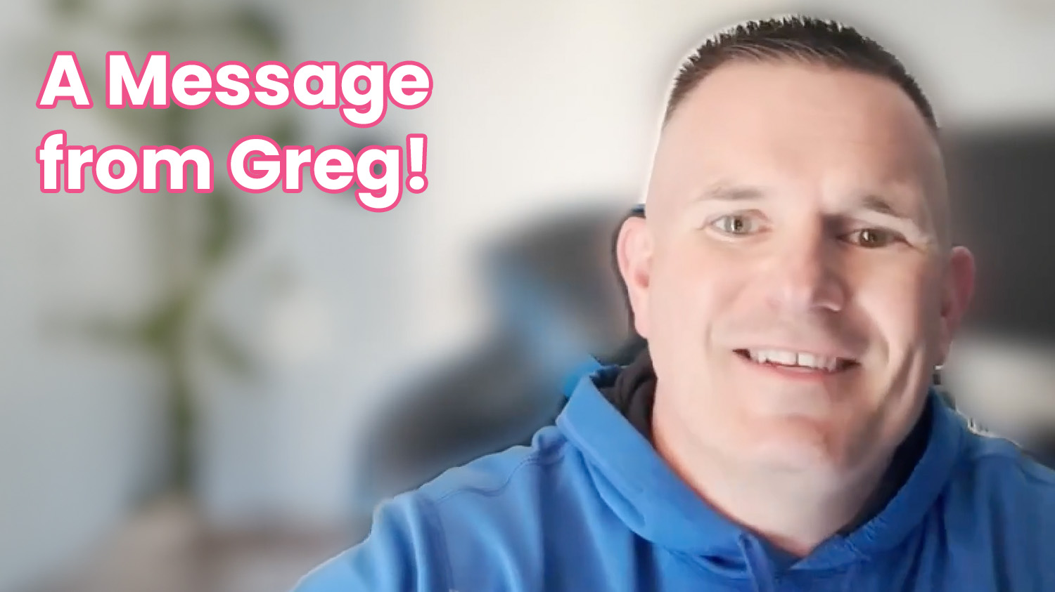 A Message from Greg!